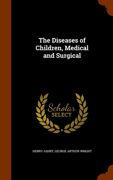 The Diseases of Children, Medical and Surgical The Diseases of Children, Medical and Surgical