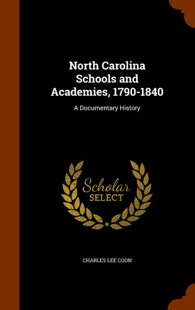 North Carolina Schools and Academies, 1790-1840 North Carolina Schools and Academies, 1790-1840