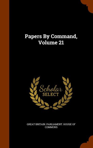Papers By Command, Volume 21
