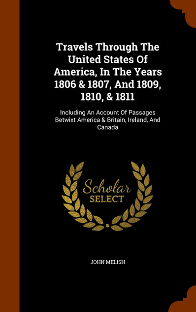Travels Through The United States Of America, In The Years 1806 & 1807, And 1809, 1810, & 1811