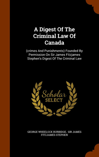 A Digest Of The Criminal Law Of Canada A Digest Of The Criminal Law Of Canada