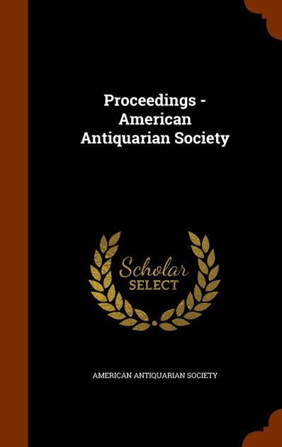 Proceedings - American Antiquarian Society Proceedings - American Antiquarian Society