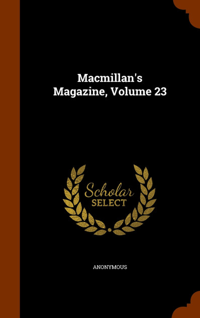 Macmillan's Magazine, Volume 23