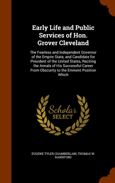 Early Life and Public Services of Hon. Grover Cleveland Early Life and Public Services of Hon. Grover Cleveland
