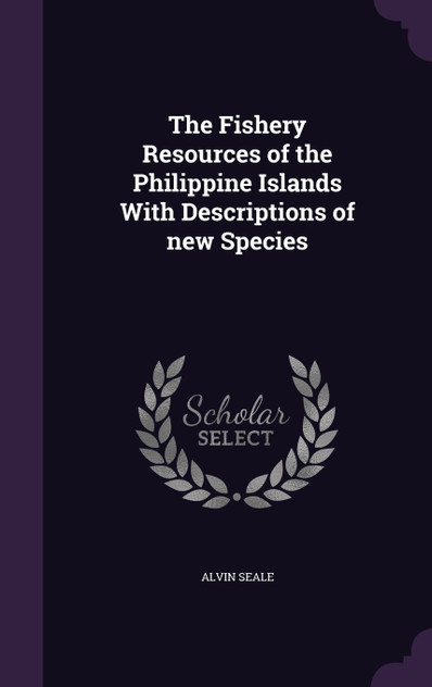 The Fishery Resources of the Philippine Islands With Descriptions of new Species The Fishery Resources of the Philippine Islands With Descriptions of new Species