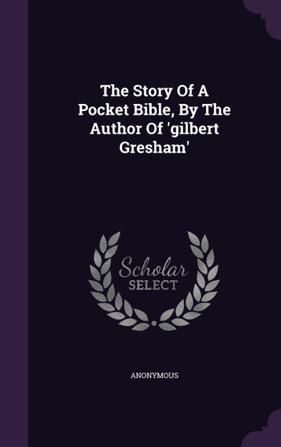 The Story Of A Pocket Bible, By The Author Of 'gilbert Gresham' The Story Of A Pocket Bible, By The Author Of 'gilbert Gresham'