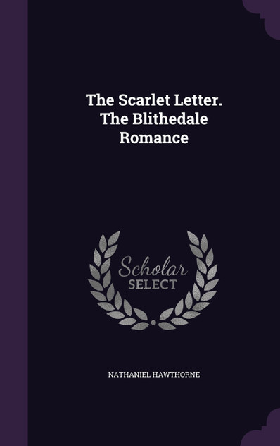 The Scarlet Letter. The Blithedale Romance The Scarlet Letter. The Blithedale Romance