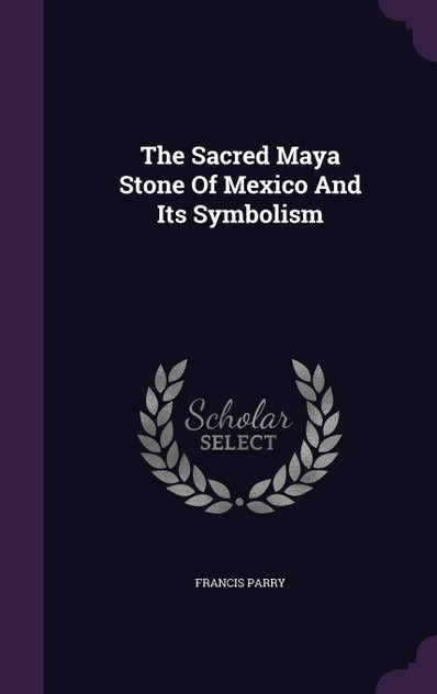 The Sacred Maya Stone Of Mexico And Its Symbolism The Sacred Maya Stone Of Mexico And Its Symbolism