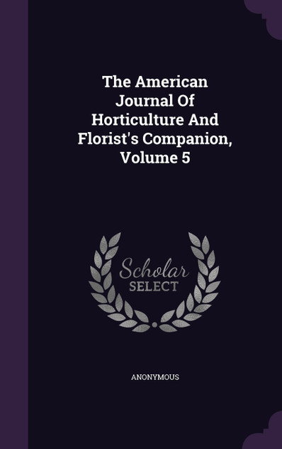The American Journal Of Horticulture And Florist's Companion, Volume 5 The American Journal Of Horticulture And Florist's Companion, Volume 5