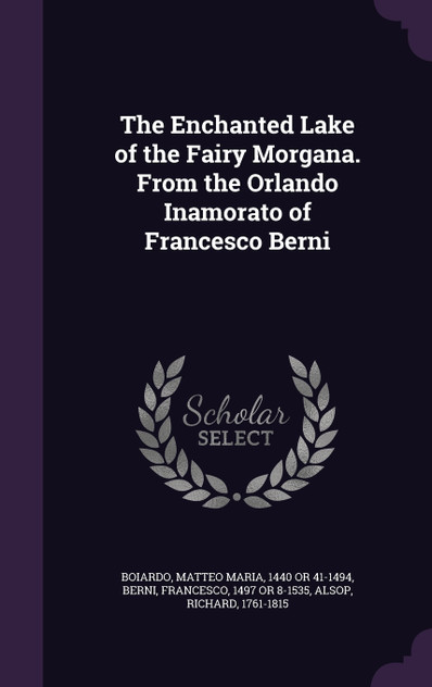 The Enchanted Lake of the Fairy Morgana. From the Orlando Inamorato of Francesco Berni The Enchanted Lake of the Fairy Morgana. From the Orlando Inamorato of Francesco Berni