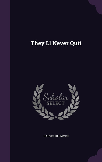 They Ll Never Quit They Ll Never Quit