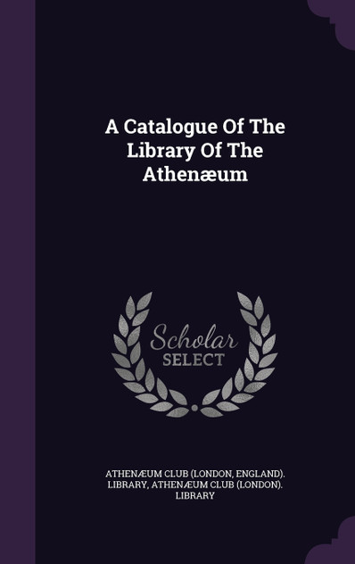 A Catalogue Of The Library Of The Athenæum