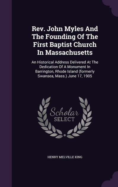 Rev. John Myles And The Founding Of The First Baptist Church In Massachusetts Rev. John Myles And The Founding Of The First Baptist Church In Massachusetts