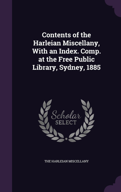 Contents of the Harleian Miscellany, With an Index. Comp. at the Free Public Library, Sydney, 1885