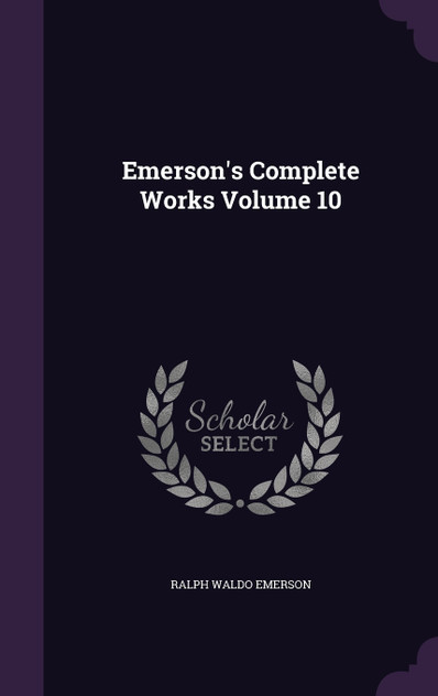 Emerson's Complete Works Volume 10