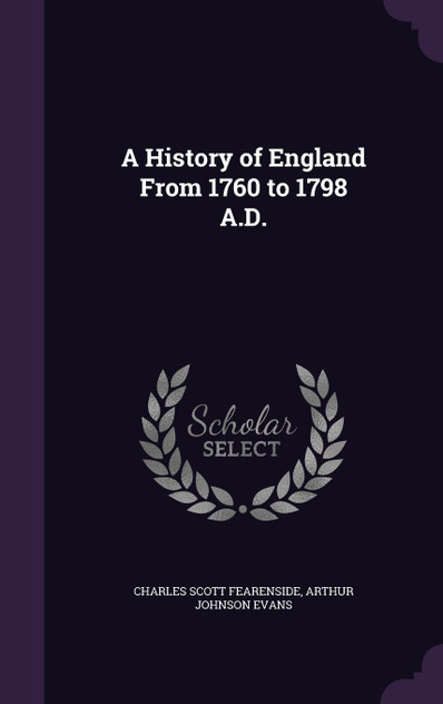 A History of England From 1760 to 1798 A.D. A History of England From 1760 to 1798 A.D.