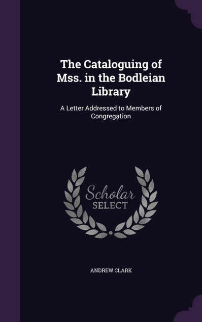 The Cataloguing of Mss. in the Bodleian Library The Cataloguing of Mss. in the Bodleian Library