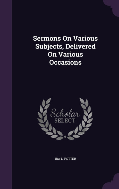 Sermons On Various Subjects, Delivered On Various Occasions Sermons On Various Subjects, Delivered On Various Occasions
