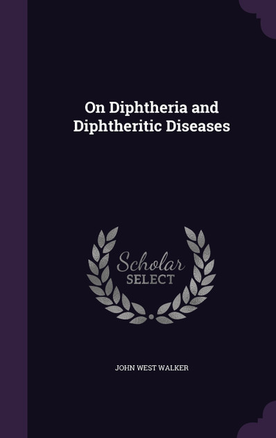 On Diphtheria and Diphtheritic Diseases On Diphtheria and Diphtheritic Diseases
