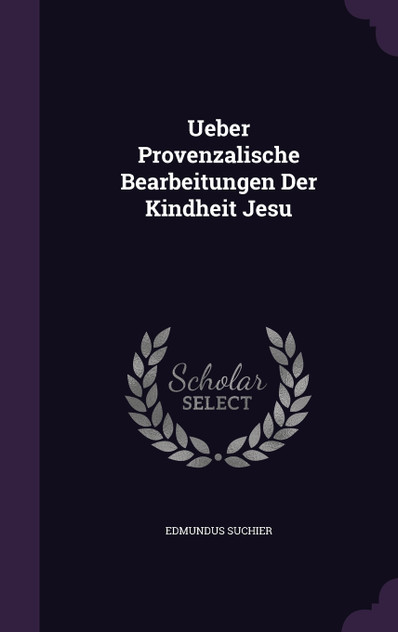 Ueber Provenzalische Bearbeitungen Der Kindheit Jesu Ueber Provenzalische Bearbeitungen Der Kindheit Jesu