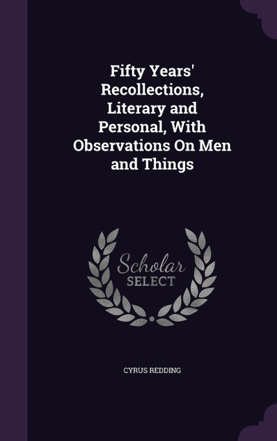 Fifty Years' Recollections, Literary and Personal, With Observations On Men and Things Fifty Years' Recollections, Literary and Personal, With Observations On Men and Things