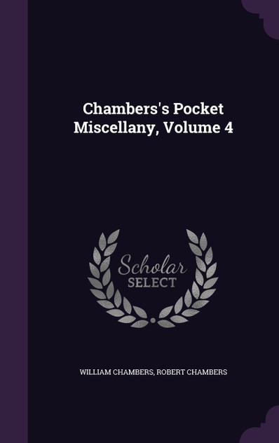 Chambers's Pocket Miscellany, Volume 4 Chambers's Pocket Miscellany, Volume 4