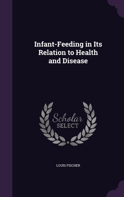 Infant-Feeding in Its Relation to Health and Disease Infant-Feeding in Its Relation to Health and Disease