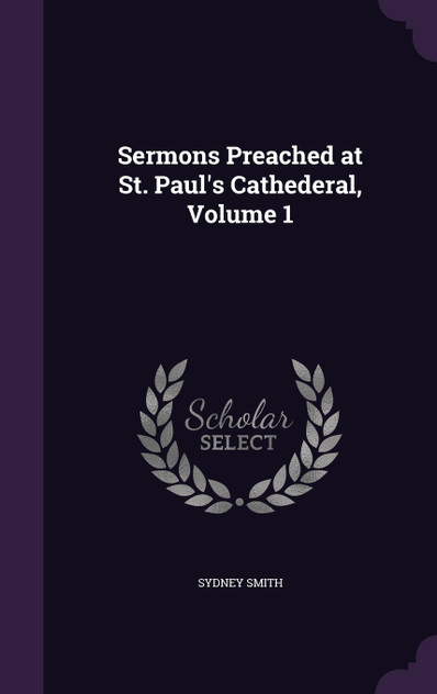 Sermons Preached at St. Paul's Cathederal, Volume 1 Sermons Preached at St. Paul's Cathederal, Volume 1