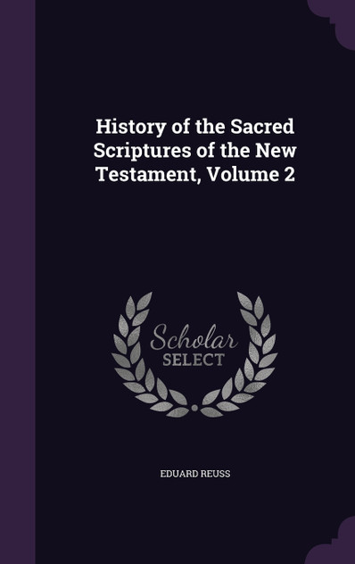 History of the Sacred Scriptures of the New Testament, Volume 2 History of the Sacred Scriptures of the New Testament, Volume 2