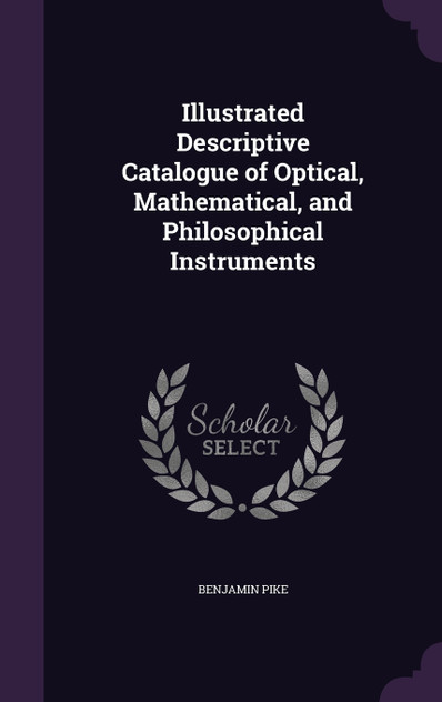 Illustrated Descriptive Catalogue of Optical, Mathematical, and Philosophical Instruments