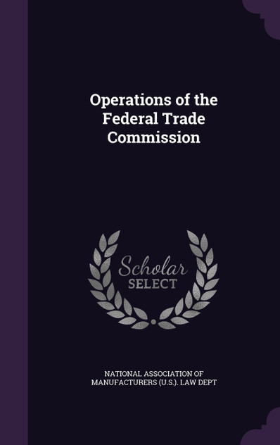 Operations of the Federal Trade Commission