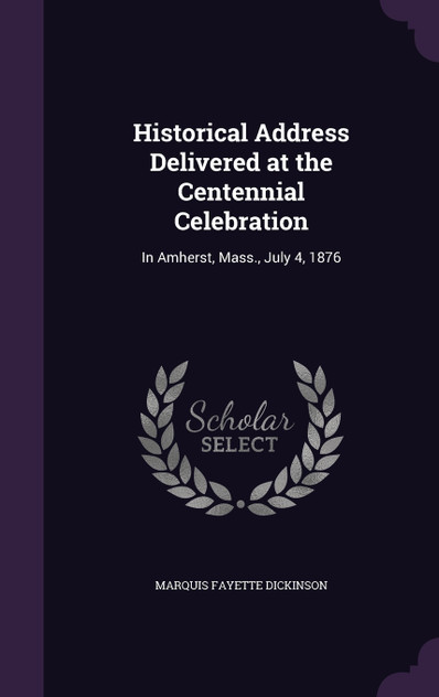 Historical Address Delivered at the Centennial Celebration Historical Address Delivered at the Centennial Celebration