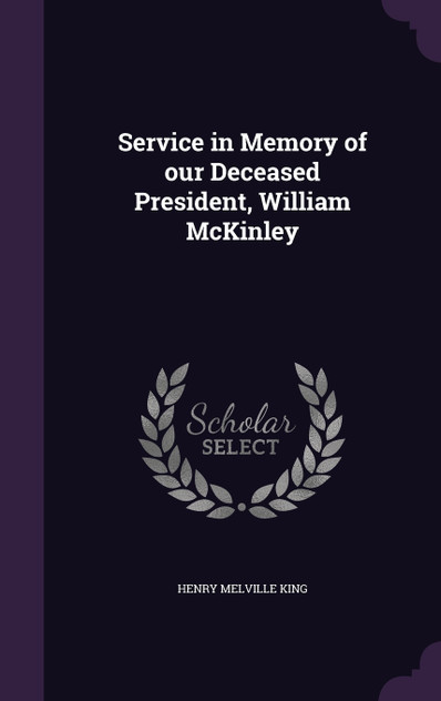 Service in Memory of our Deceased President, William McKinley Service in Memory of our Deceased President, William McKinley