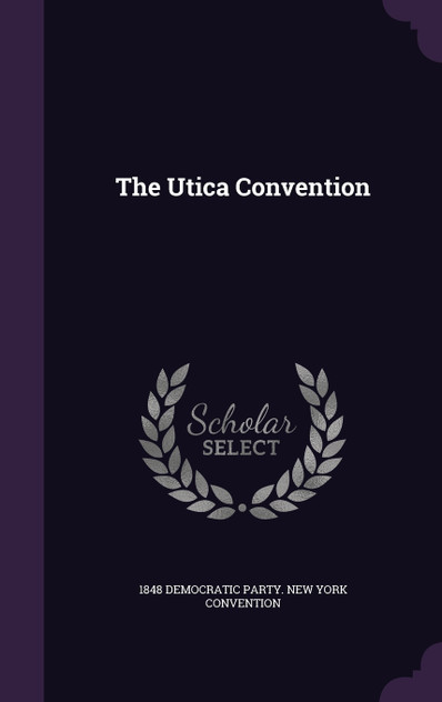 The Utica Convention The Utica Convention
