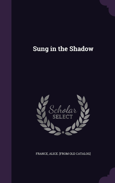 Sung in the Shadow Sung in the Shadow