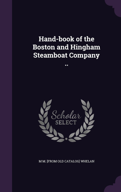 Hand-book of the Boston and Hingham Steamboat Company ..