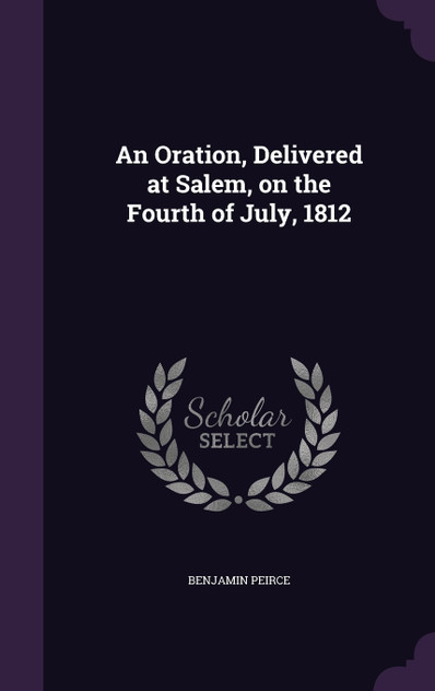 An Oration, Delivered at Salem, on the Fourth of July, 1812