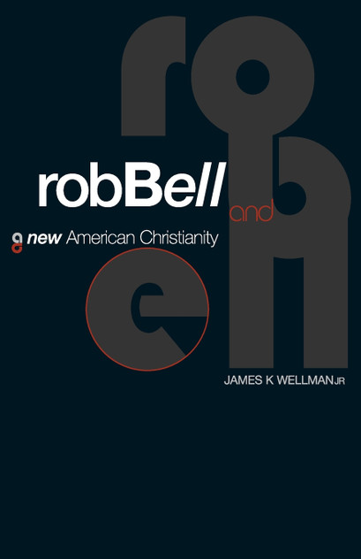 Rob Bell and a New American Christianity Rob Bell and a New American Christianity