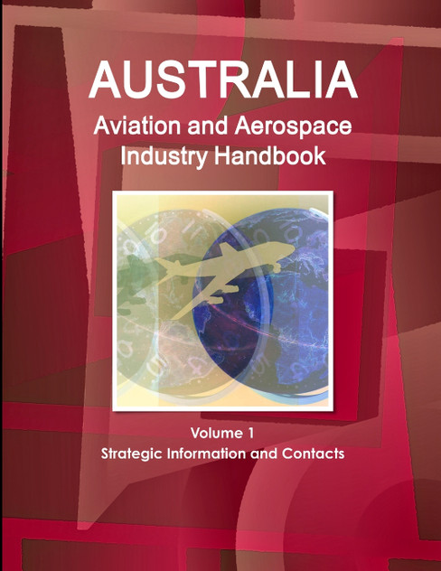 Australia Aviation and Aerospace Industry Handbook Volume 1 Strategic Information and Contacts Australia Aviation and Aerospace Industry Handbook Volume 1 Strategic Information and Contacts