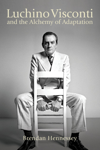 Luchino Visconti and the Alchemy of Adaptation Luchino Visconti and the Alchemy of Adaptation