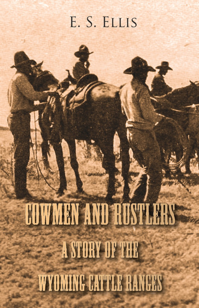 Cowmen and Rustlers - A Story of the Wyoming Cattle Ranges Cowmen and Rustlers - A Story of the Wyoming Cattle Ranges