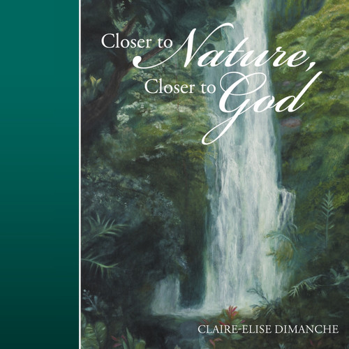 Closer to Nature, Closer to God Closer to Nature, Closer to God