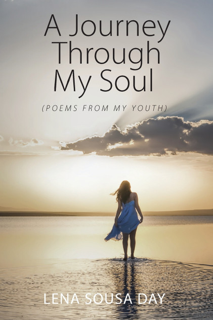 A Journey Through My Soul (Poems from my Youth) A Journey Through My Soul (Poems from my Youth)