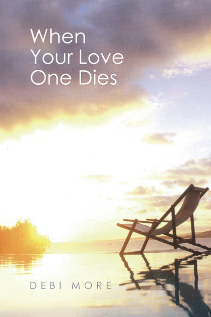 WHEN YOUR LOVE ONE DIES WHEN YOUR LOVE ONE DIES