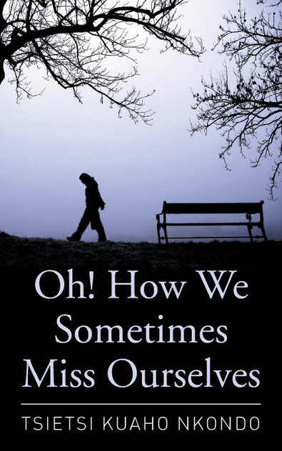 Oh! How We Sometimes Miss Ourselves Oh! How We Sometimes Miss Ourselves