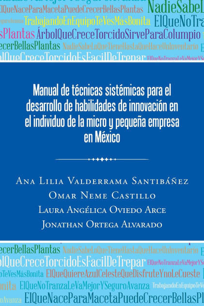 Manual de técnicas sistémicas para el desarrollo de habilidades de innovación en el individuo de la micro y pequeña empresa en México Manual de técnicas sistémicas para el desarrollo de habilidades de innovación en el individuo de la micro y pequeña empresa en México