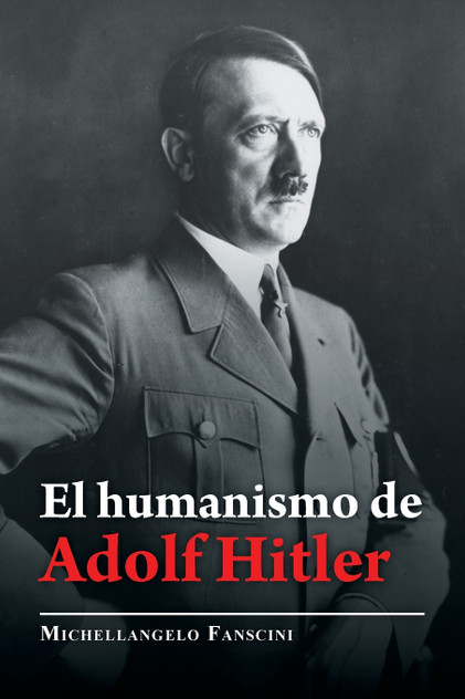 El Humanismo De Adolf Hitler El Humanismo De Adolf Hitler