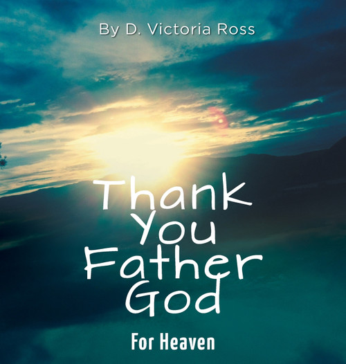 Thank You Father God For Heaven Thank You Father God For Heaven