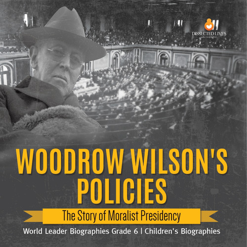 Woodrow Wilson's Policies Woodrow Wilson's Policies