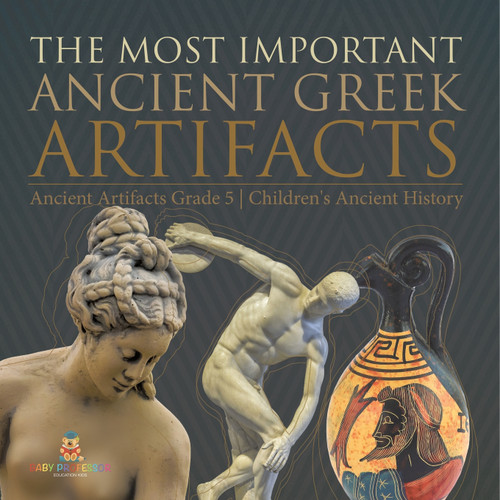 The Most Important Ancient Greek Artifacts | Ancient Artifacts Grade 5 | Children's Ancient History The Most Important Ancient Greek Artifacts | Ancient Artifacts Grade 5 | Children's Ancient History